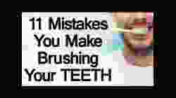 11 Mistakes You Make Brushing Your Teeth | Develop Proper Tooth Care Habits