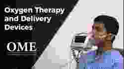 Oxygen Therapy and Delivery - How to Prescribe Oxygen